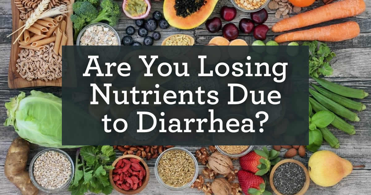 Are you losing nutrients due to diarrhea? fruits and veggies in the background