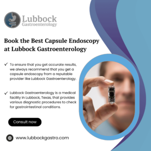 Book the Best Capsule Endoscopy at Lubbock Gastroenterology in Lubbock, TX 